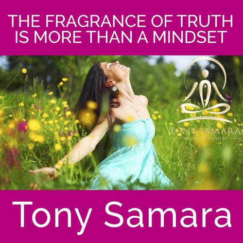 The Fragrance of Truth Is More Than a Mindset (Self Realisation Yoga Meditation Consciousness Healing Joy WellBeing Inner Peace)