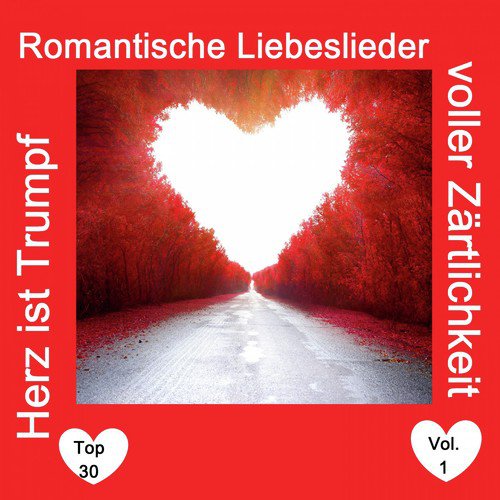 Top 30: Herz ist Trumpf - Romantische Liebeslieder voller Zärtlichkeit, Vol. 1