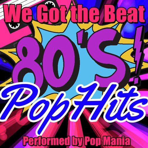 We Got the Beat: 80's Pop Hits