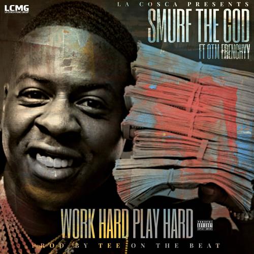 Listen To Work Hard Play Hard Feat Otm Frenchyy Songs By Smurf