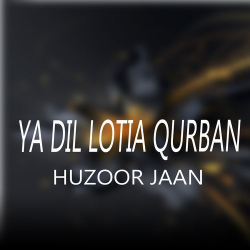 Ya Dil Lotia Qurban