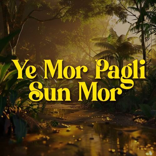 Ye Mor Pagli Sun Mor