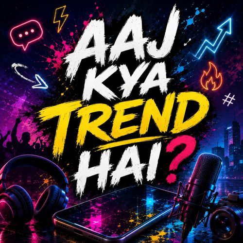 Aaj Kya TREND HAI?