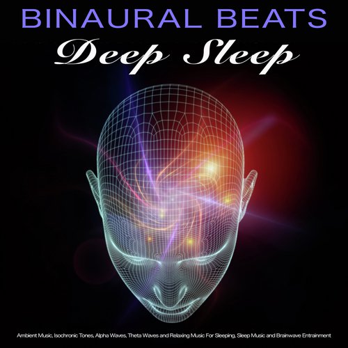 Binaural Beats Deep Sleep: Ambient Music, Isochronic Tones, Alpha Waves, Theta Waves and Relaxing Music For Sleeping, Sleep Music and Brainwave Entrainment_poster_image