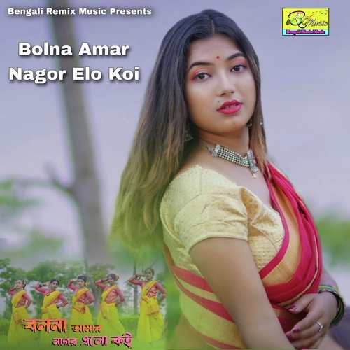 Bolna Amar Nagor Elo Koi