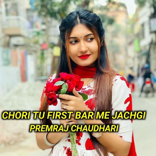 Chori Tu First Bar Me Jachgi