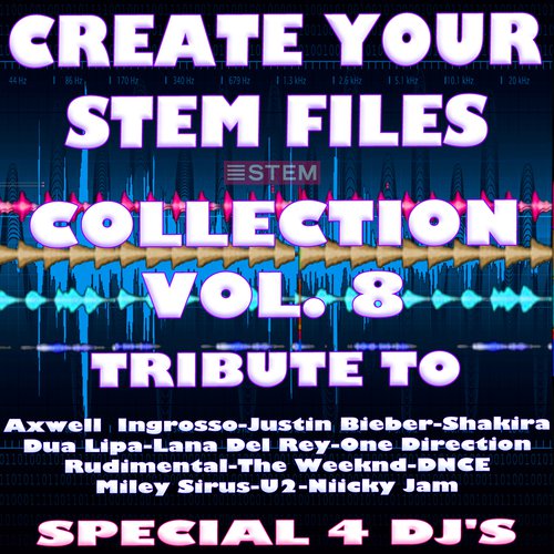 Create Your Stem Files Collection Vol 8 (Special Instrumental Versions And tracks with separate sounds [Tribute To One Direction-Dua Lipa-U2-Justin Bieber Etc..])