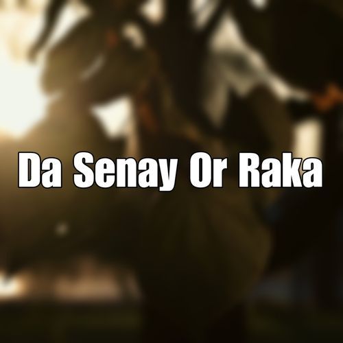Da Senay Or Raka