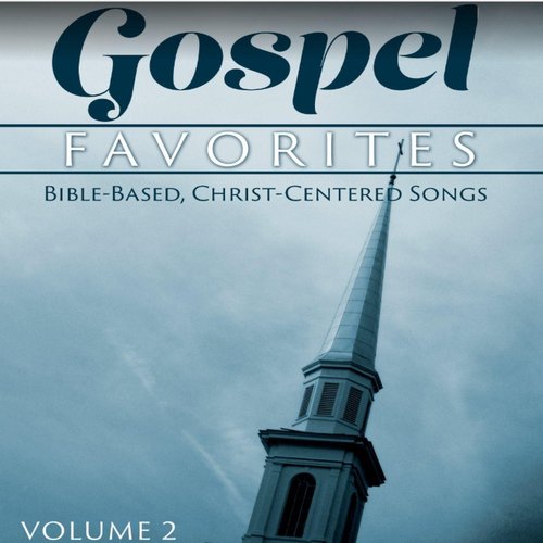 Gospel Favorites: Bible-Based, Christ Centered Songs, Vol. 2