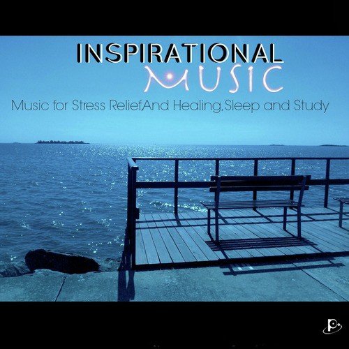 Inspirational Music (Music for Stress Relief, Healing, Sleep and Study)
