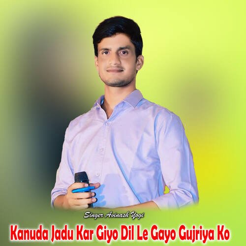 Kanuda Jadu Kar Giyo Dil Le Gayo Gujriya Ko