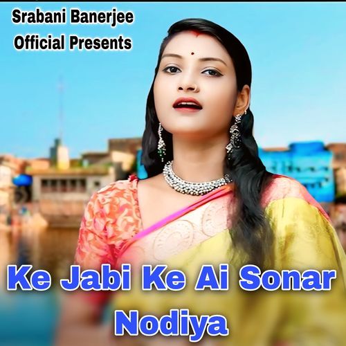 Ke Jabi Ke Ai Sonar Nodiya