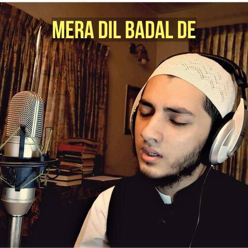 Mera Dil Badal De