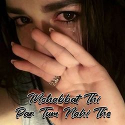 Mohabbat Thi Par Tum Nahi The