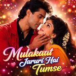 Mulakaat Jaruri Hai Tumse
