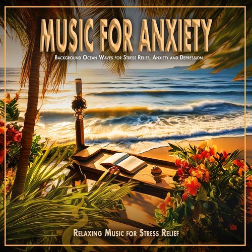 Music for Anxiety: Background Ocean Waves for Stress Relief, Anxiety and Depression