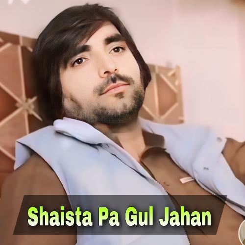 Shaista Pa Gul Jahan