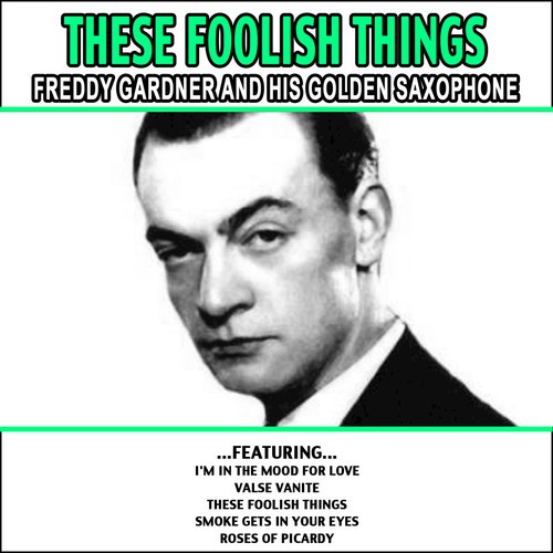 These Foolish Things - Freddy Gardner and His Golden Saxophone