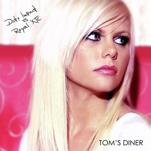 Tom's Diner (Dirty Impact vs Royal XTC)