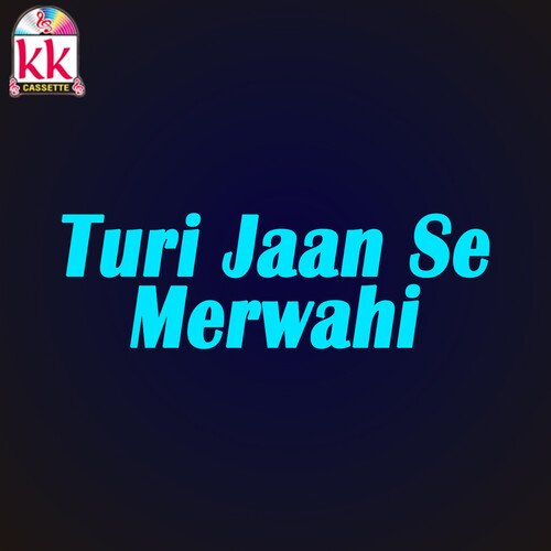 Turi Jaan Se Merwahi