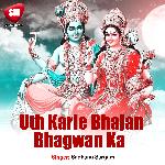 Uth Karle Bhajan Bhagwan Ka