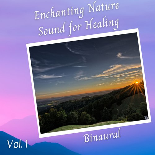 Binaural: Enchanting Nature Sound for Healing Vol. 1