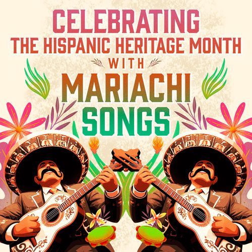 Celebrating The Hispanic Heritage Month With Mariachi Songs
