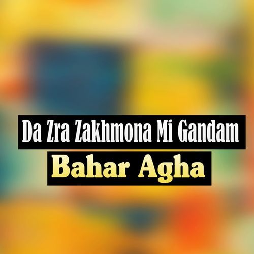 Da Zra Zakhmona Mi Gandam