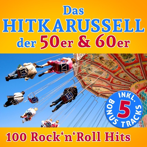 Das Hitkarussell der 50er & 60er Jahre: 100 Rock'n'Roll Hits (Hits - Top Soundqualität)