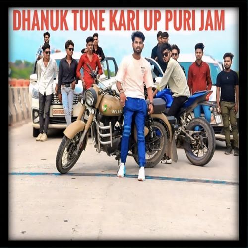 Dhanuk tune kari up puri jam