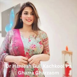 Dr Hamesh Gul  Kachkool Pa Gharra Gharzaom-RxxSdC1GRmM