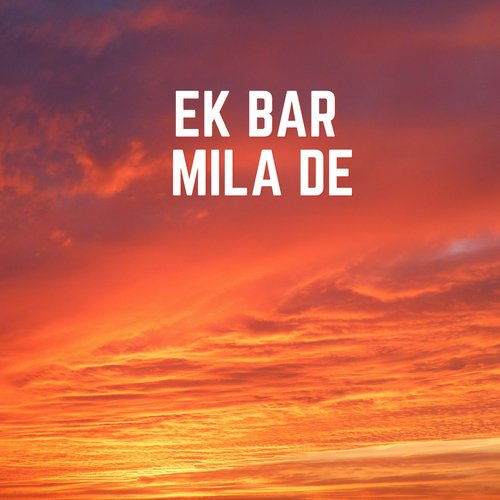 Ek Bar Mila De
