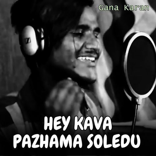 Hey Kava Pazhama Soledu
