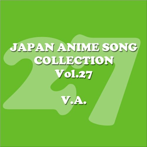 Japan AnimeSong Collection Vol. 27 [Anison Japan] Songs Download - Free  Online Songs @ JioSaavn