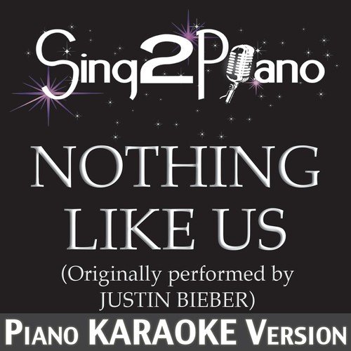 Nothing Like Us (Originally Perfomed By Justin Bieber) [Piano Karaoke Version]