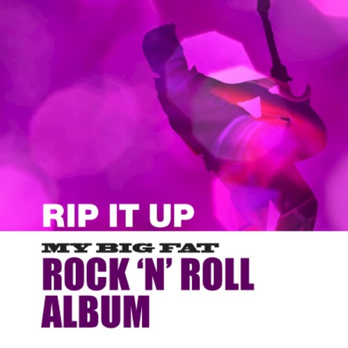 Rip It Up: My Big Fat Rock And Roll Album
