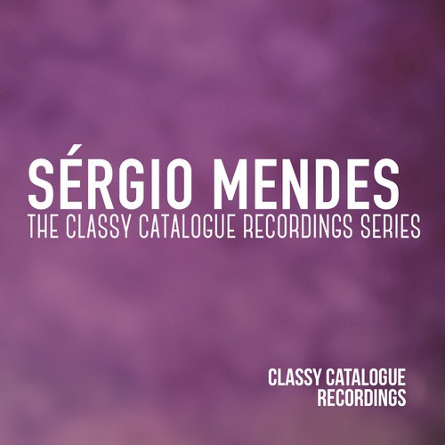 Sérgio Mendes - The Classy Catalogue Recordings Series