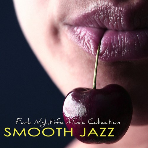 Smooth Jazz  –  Funk Nightlife Music Collection, Jazz Music & Contemporary Jazz Party Songs