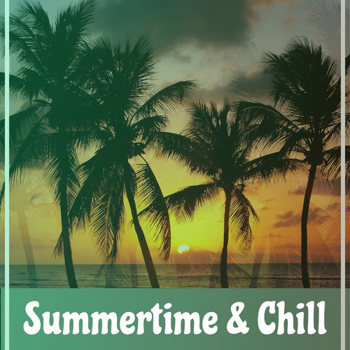 Summertime & Chill – Tropical Chillout Music, Beach Sounds, Deep Relax, Ibiza Lounge, Party Time