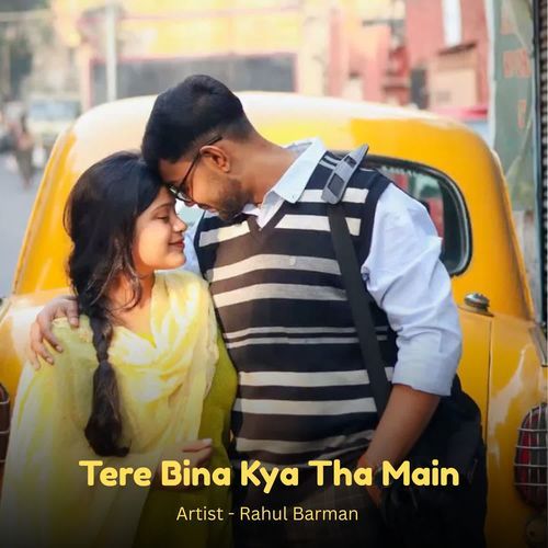 Tere Bina Kya Tha Main