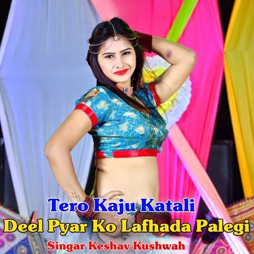 Tero Kaju Katali Deel Pyar Ko Lafhada Palegi