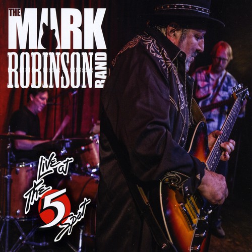 The Mark Robinson Band Live at the 5 Spot