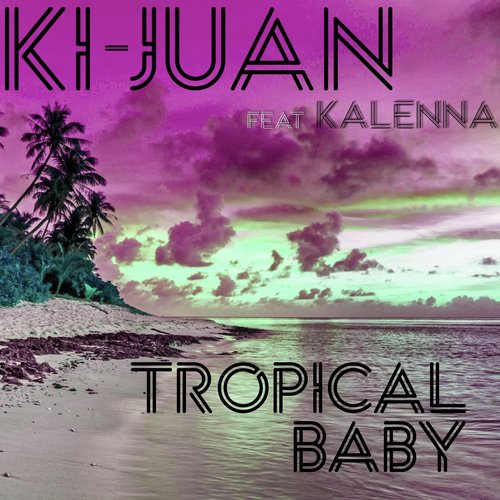 Tropical Baby (feat. Kalenna)