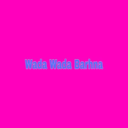 Wada Wada Barhna