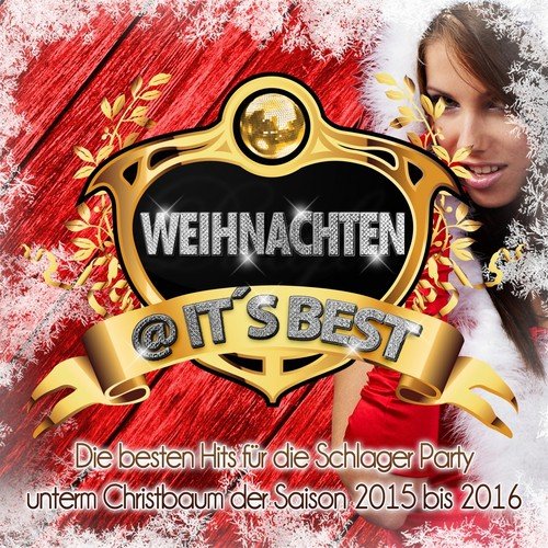 Weihnachten @ it's Best (Die besten Hits für die Schlager Party unterm Christbaum des Jahres 2015 bis 2016)