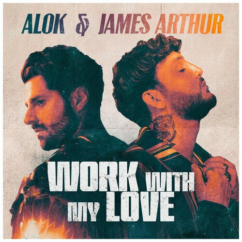 Work With My Love - song and lyrics by Alok, James Arthur