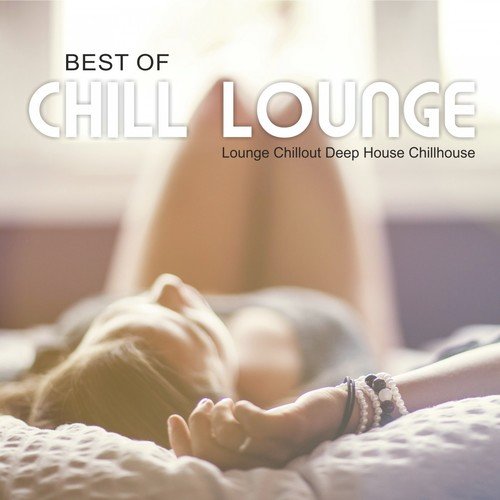 Best of Chill Lounge - Lounge, Chillout, Deep House, Chillhouse