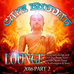 Café Buddah Lounge 2016, Pt. 2 (Flavoured Lounge and Chill out Player from Sarnath, Bodh-Gaya to Kushinagara & Ibiza)