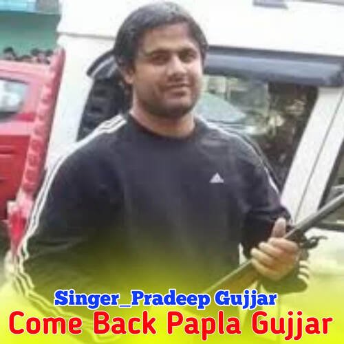 Come Back Papla Gujjar