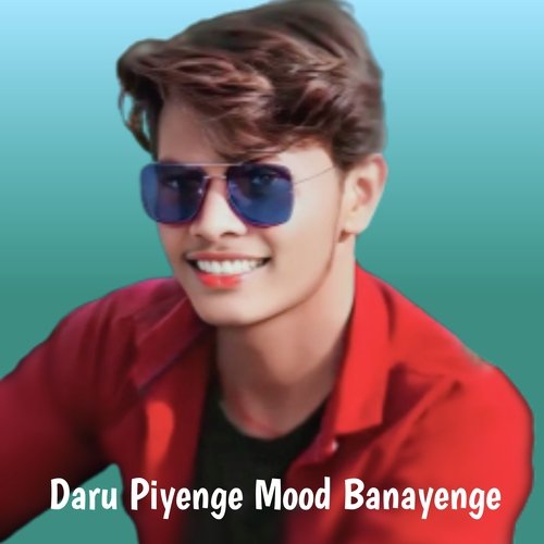 Daru Piyenge Mood Banayenge